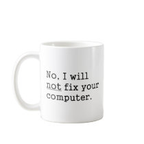 No I Will No Fix Your Computer Geek Nerd Tech Gift Coffee Mug