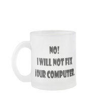 No! I Will Not Fix Your Computer! Coffee Mug
