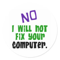 No I Will Not Fix Your Computer stickers