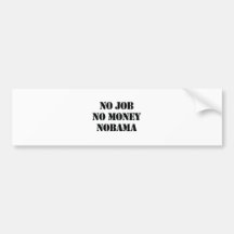 NO JOB. NO MONEY. NOBAMA BUMPER STICKER