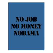NO JOB. NO MONEY. NOBAMA POST CARD