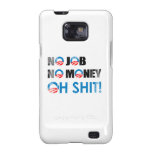 NO JOB, NO MONEY, OH SHIT Faded.png Galaxy S2 Case