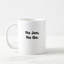 No Joe,No Go. Coffee Mug