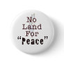 No Land For "Peace" Button