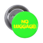 No Luggage! Pinback Button