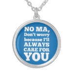 No Ma Don't Worry Because I'll Always Care For You Jewelry