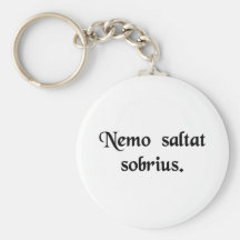No man dances sober. keychains
