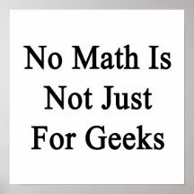 No Math Is Not Just Geeks Poster