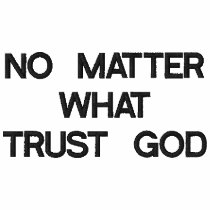 NO MATTER WHAT TRUST GOD EMBROIDERED SHIRT