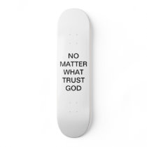 NO MATTER WHAT TRUST GOD SKATEBOARD