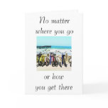 "NO MATTER WHERE U GO OR HOW U GET THERE" cards
