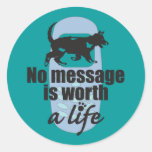 No Message is Worth a Life Round Stickers