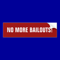 NO MORE BAILOUTS! bumper stickers