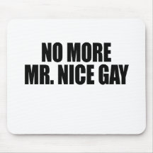 NO MORE MR NICE GAY MOUSE PAD