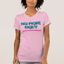 NO MORE UGLY, www.iamwomanworld.com Tshirts