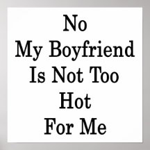 No My Boyfriend Is Not Too Hot For Me Poster
