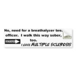 No Need For A Breathalyzer...I Have MS! Bumper Sticker