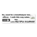 No Need For A Breathalyzer...I Have MS! bumper stickers