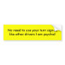 No need to use your turn signal, like other dri... bumper stickers