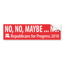 NO, NO, MAYBE ... NO. Bumper Sticker