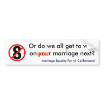 no on 8, Or do we all get to vote on your marriage Bumper Stickers