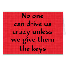 No one can drive us crazy ... greeting cards
