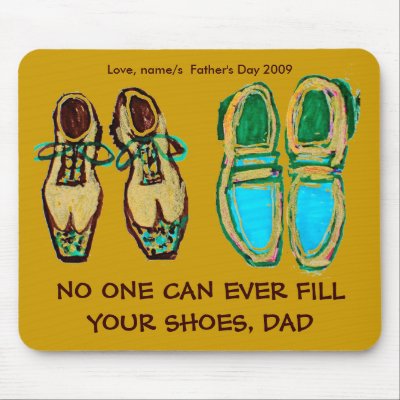 Start   Shoe Line on No One Can Ever Fill Your Shoes  Dad Mousepad By Inthepresent