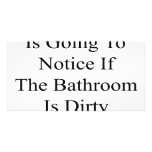 No One Is Going To Notice If The Bathroom Is Dirty Custom Photo Card