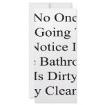 No One Is Going To Notice If The Bathroom Is Dirty Personalized Rack Card