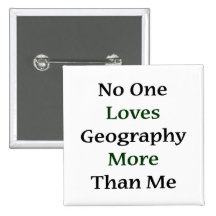 No One Loves Geography More Than Me Pinback Button