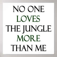 No One Loves The Jungle More Than Me Print