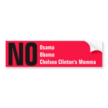 No Osama, Obama, Chelsea Clinton's Momma Bumper Stickers
