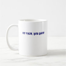 NO PAIN, YOU GAIN!, NO PAIN, YOU GAIN! COFFEE MUGS