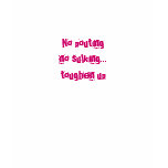 No pouting no sulking... toughen up t-shirts