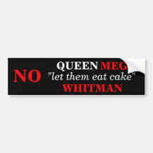 NO Queen Meg "let them eat cake" Whitman Bumper Sticker