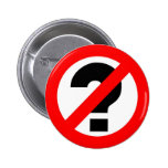 No questions pinback buttons