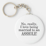 No Really I Love Being Married To An Asshole Keychains