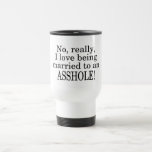 No Really I Love Being Married To An Asshole Mug
