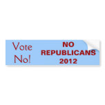 No Republicans! 2012 Bumper Stickers