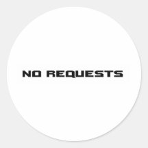 No Requests Round Stickers