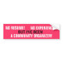NO RESUME! NO EXPERIENCE! COMMUNITY ORGANIZER! BUMPER STICKER