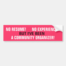 NO RESUME! NO EXPERIENCE! COMMUNITY ORGANIZER! BUMPER STICKER