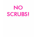 NO SCRUBS! t-shirts