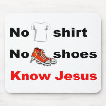 No shirt No shoes Know Jesus Mousepad