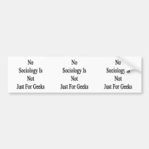 No Sociology Is Not Just For Geeks Bumper Sticker