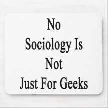 No Sociology Is Not Just For Geeks Mouse Pad