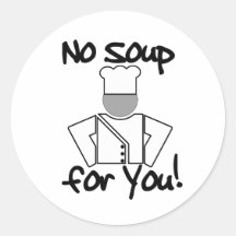 No Soup for You! Round Sticker