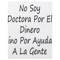 No Soy Doctora Por El Dinero Sino Por Ayudar A La Full Color Flyer
