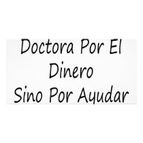 No Soy Doctora Por El Dinero Sino Por Ayudar A La Photo Greeting Card