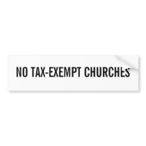 NO TAX-EXEMPT CHURCHES BUMPER STICKER